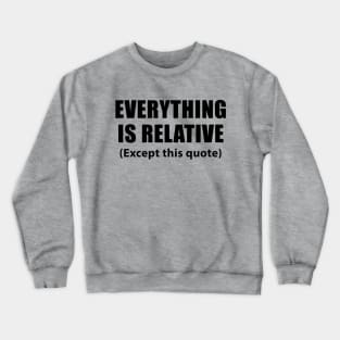 Everything is relative / Einstein quotes Crewneck Sweatshirt